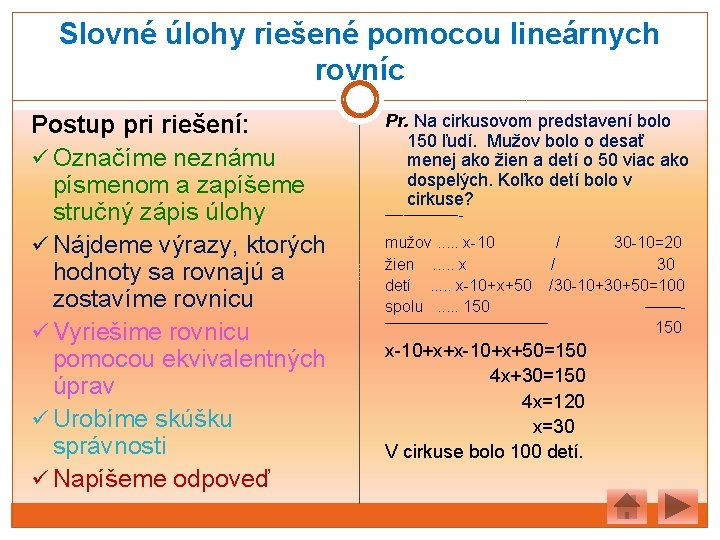 Slovné úlohy riešené pomocou lineárnych rovníc Postup pri riešení: ü Označíme neznámu písmenom a