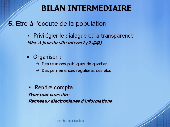 BILAN INTERMEDIAIRE 5. Etre à l’écoute de la population Privilégier le dialogue et la