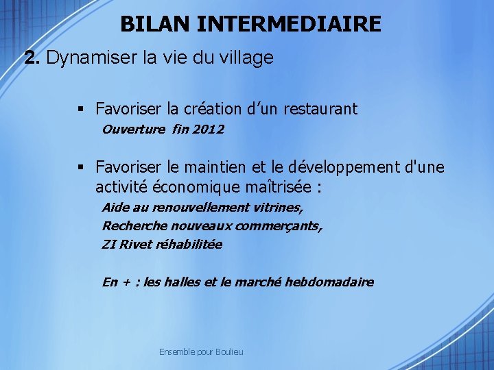 BILAN INTERMEDIAIRE 2. Dynamiser la vie du village Favoriser la création d’un restaurant Ouverture