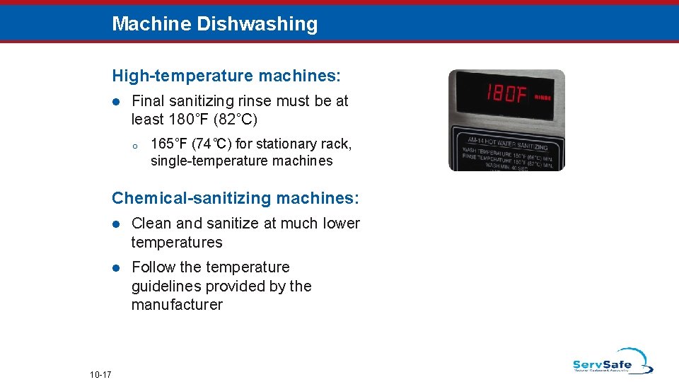 Machine Dishwashing High-temperature machines: l Final sanitizing rinse must be at least 180˚F (82˚C)