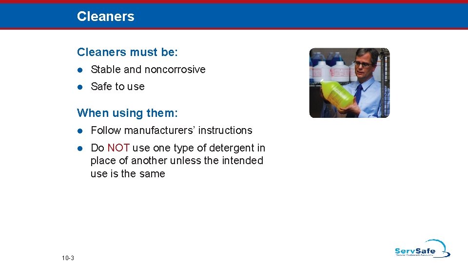 Cleaners must be: l Stable and noncorrosive l Safe to use When using them: