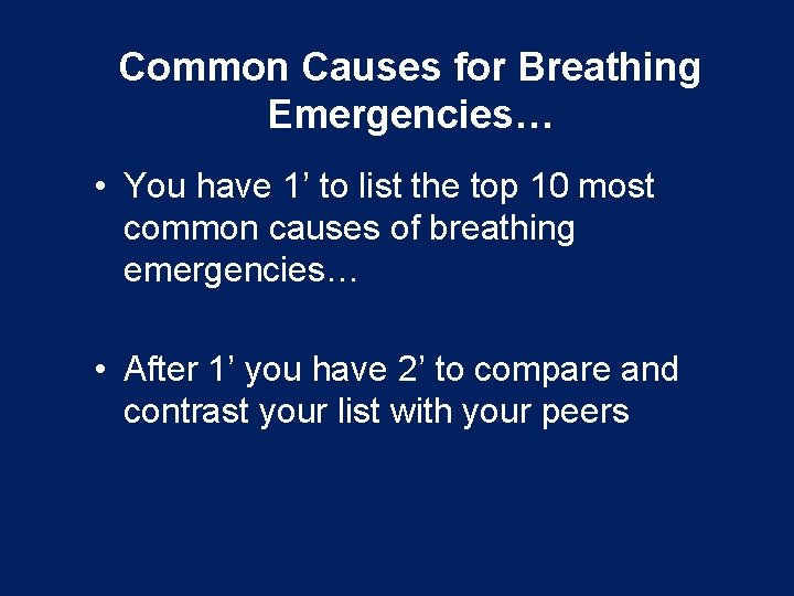 Common Causes for Breathing Emergencies… • You have 1’ to list the top 10