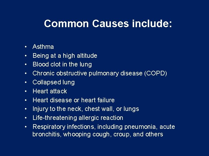 Common Causes include: • • • Asthma Being at a high altitude Blood clot