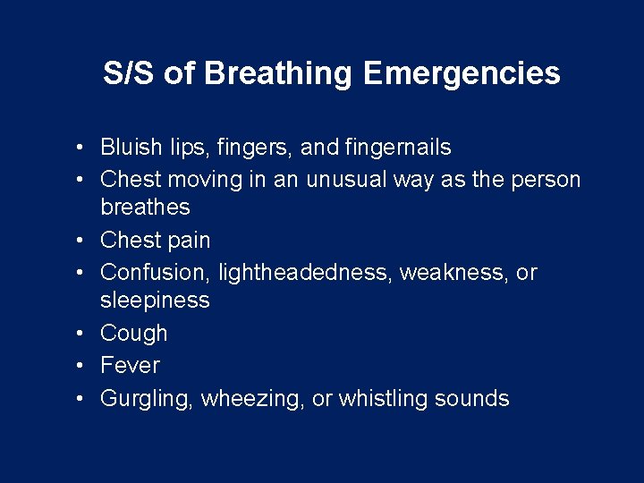 S/S of Breathing Emergencies • Bluish lips, fingers, and fingernails • Chest moving in