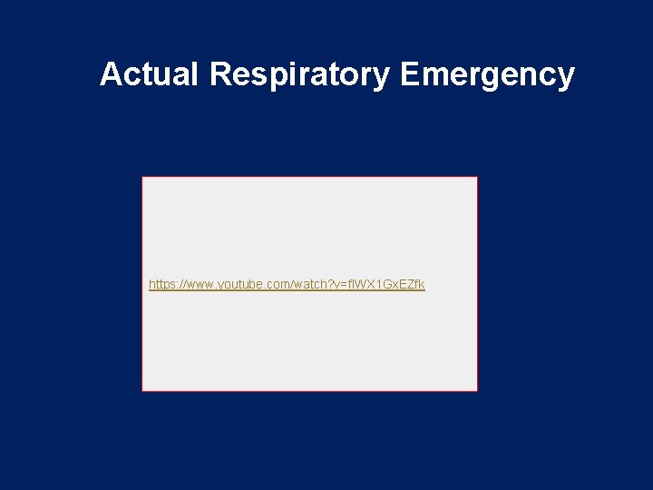 Actual Respiratory Emergency https: //www. youtube. com/watch? v=f. IWX 1 Gx. EZfk 