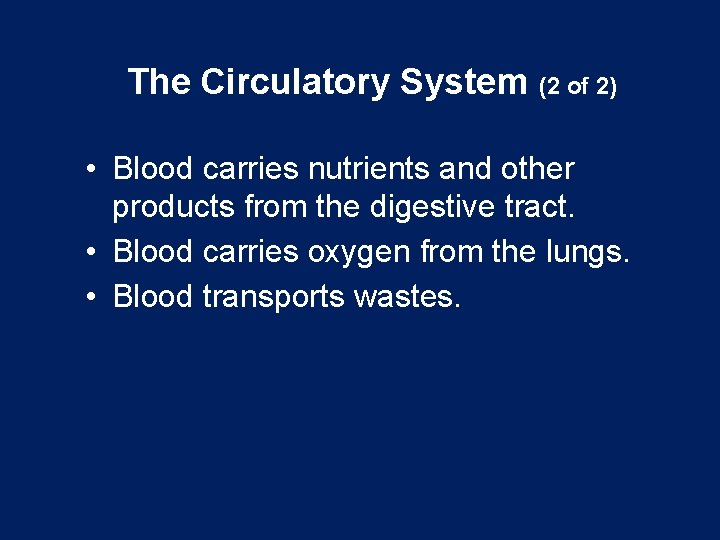 The Circulatory System (2 of 2) • Blood carries nutrients and other products from