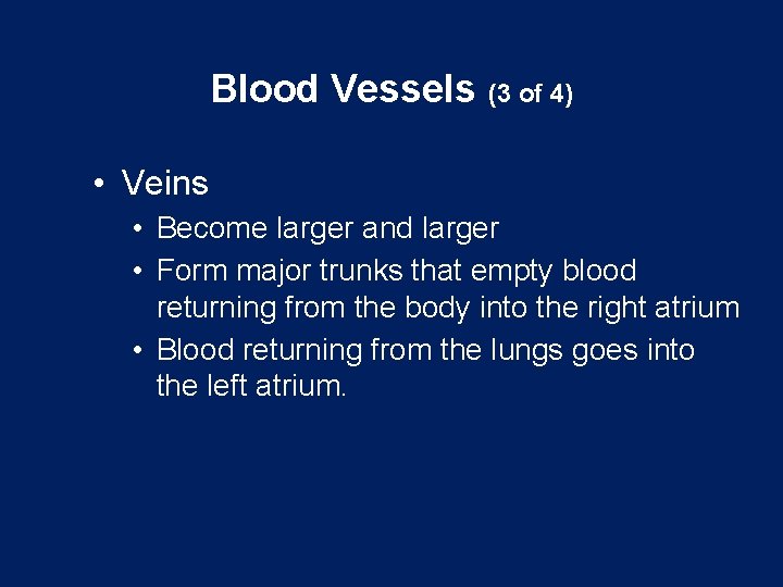 Blood Vessels (3 of 4) • Veins • Become larger and larger • Form