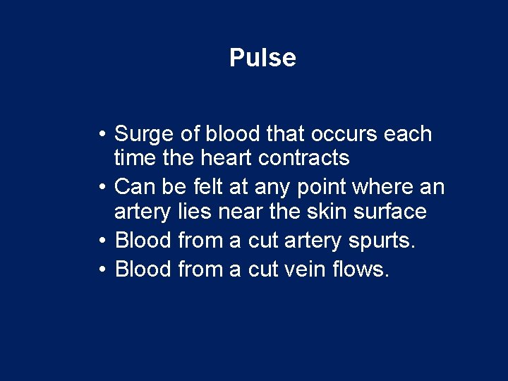 Pulse • Surge of blood that occurs each time the heart contracts • Can