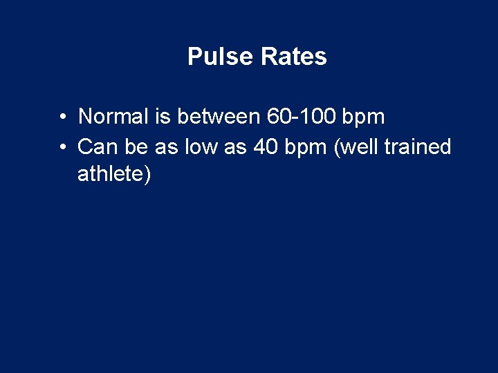 Pulse Rates • Normal is between 60 -100 bpm • Can be as low