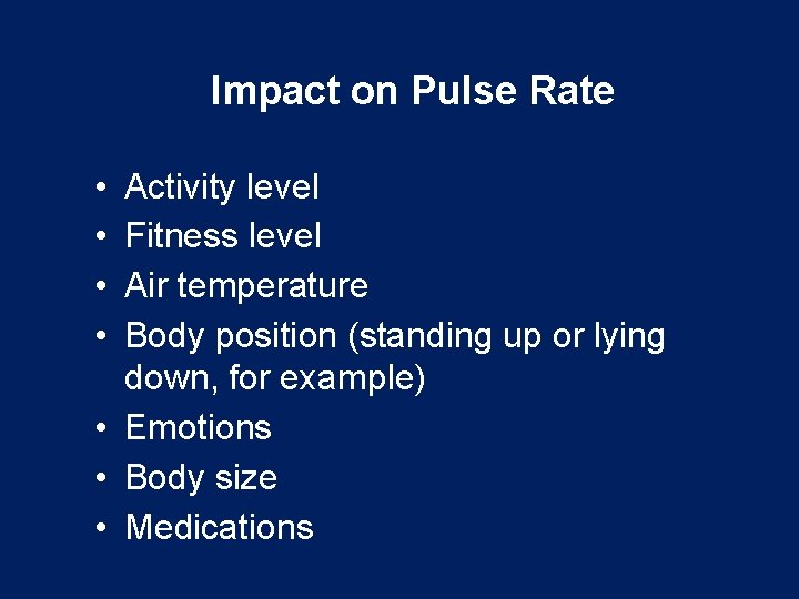 Impact on Pulse Rate • • Activity level Fitness level Air temperature Body position