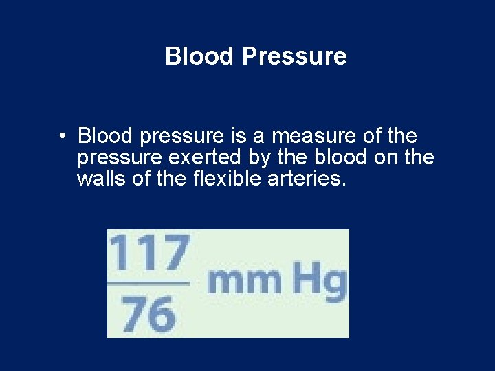 Blood Pressure • Blood pressure is a measure of the pressure exerted by the