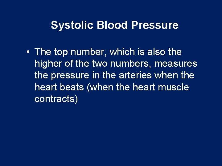 Systolic Blood Pressure • The top number, which is also the higher of the