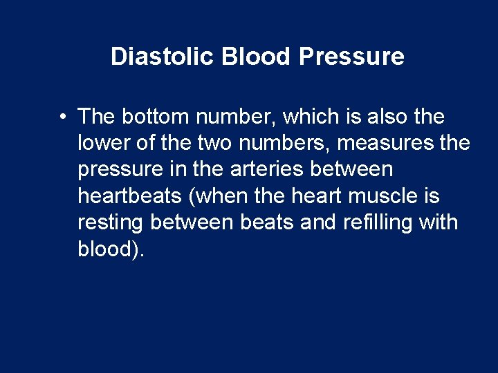 Diastolic Blood Pressure • The bottom number, which is also the lower of the