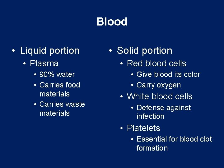 Blood • Liquid portion • Plasma • 90% water • Carries food materials •