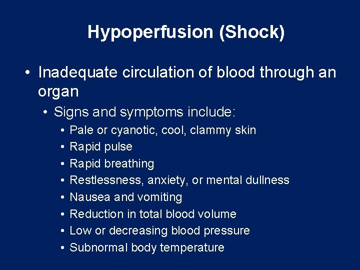 Hypoperfusion (Shock) • Inadequate circulation of blood through an organ • Signs and symptoms