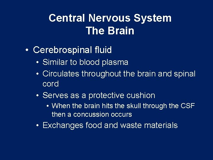 Central Nervous System The Brain • Cerebrospinal fluid • Similar to blood plasma •