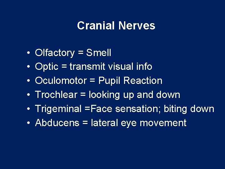 Cranial Nerves • • • Olfactory = Smell Optic = transmit visual info Oculomotor