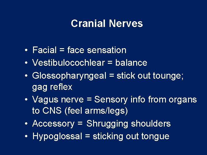 Cranial Nerves • Facial = face sensation • Vestibulocochlear = balance • Glossopharyngeal =