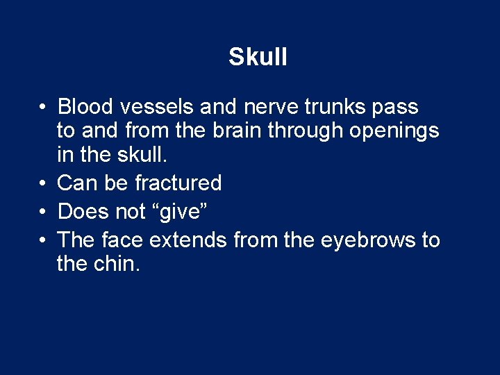 Skull • Blood vessels and nerve trunks pass to and from the brain through