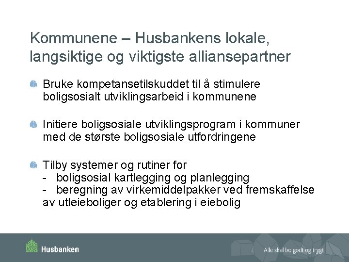 Kommunene – Husbankens lokale, langsiktige og viktigste alliansepartner Bruke kompetansetilskuddet til å stimulere boligsosialt