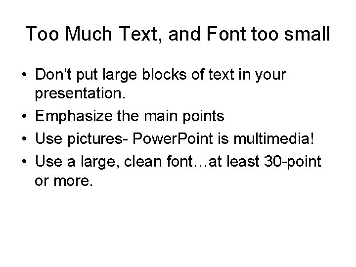 Too Much Text, and Font too small • Don’t put large blocks of text