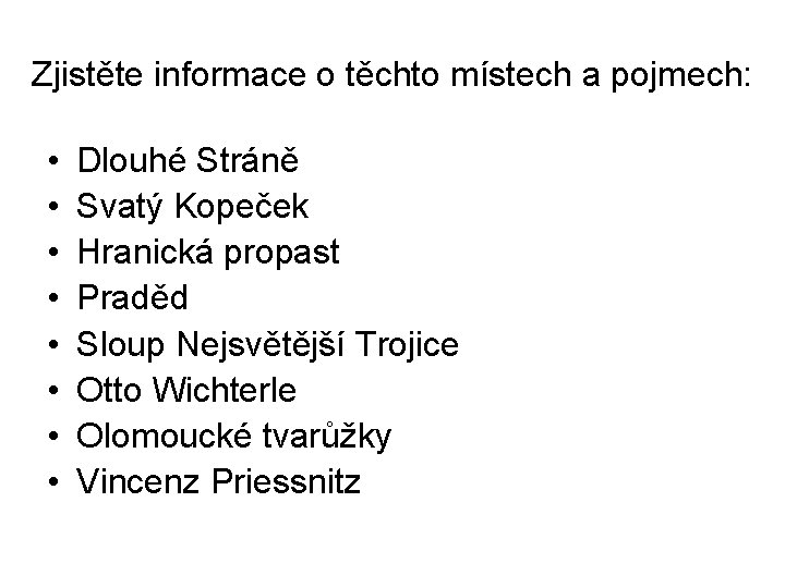 Zjistěte informace o těchto místech a pojmech: • • Dlouhé Stráně Svatý Kopeček Hranická