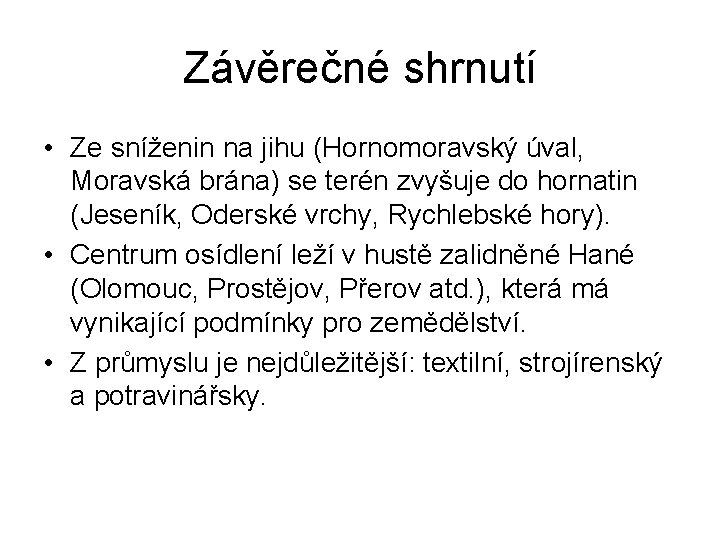 Závěrečné shrnutí • Ze sníženin na jihu (Hornomoravský úval, Moravská brána) se terén zvyšuje