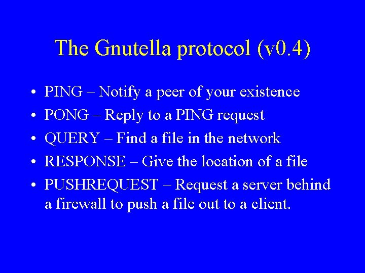 The Gnutella protocol (v 0. 4) • • • PING – Notify a peer