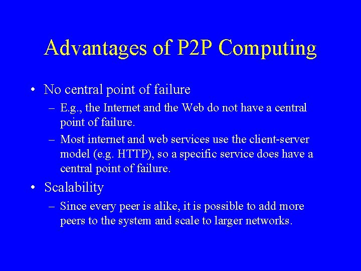 Advantages of P 2 P Computing • No central point of failure – E.