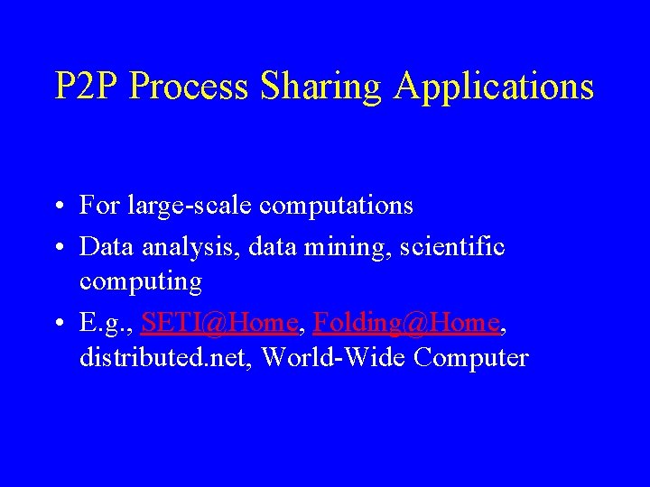 P 2 P Process Sharing Applications • For large-scale computations • Data analysis, data