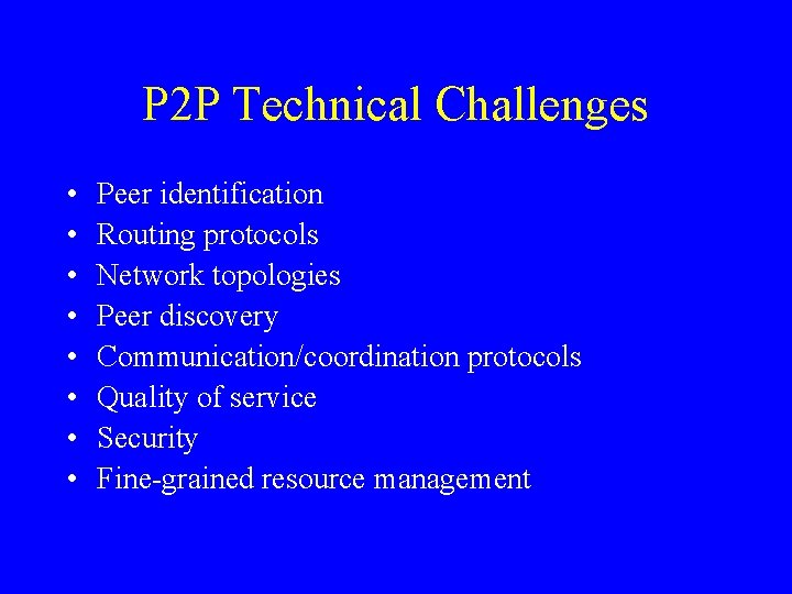 P 2 P Technical Challenges • • Peer identification Routing protocols Network topologies Peer