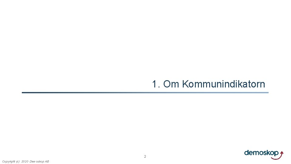 1. Om Kommunindikatorn 2 Copyright (c) 2020 Demoskop AB 