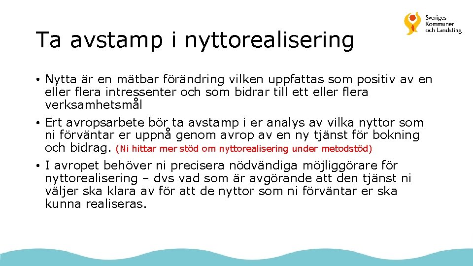 Ta avstamp i nyttorealisering • Nytta är en mätbar förändring vilken uppfattas som positiv