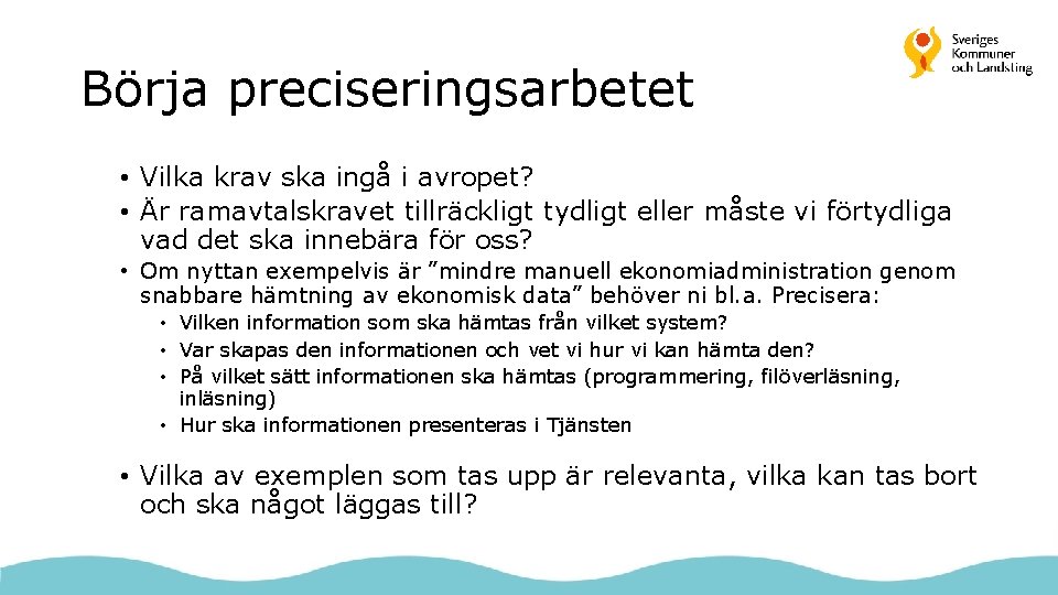 Börja preciseringsarbetet • Vilka krav ska ingå i avropet? • Är ramavtalskravet tillräckligt tydligt