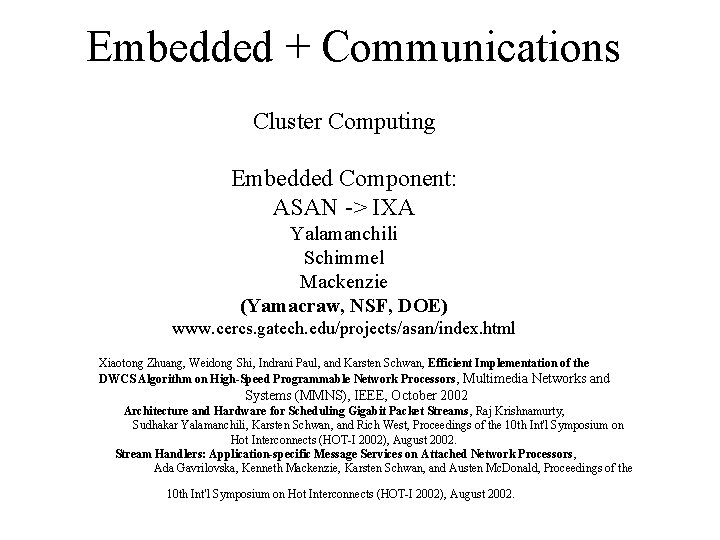 Embedded + Communications Cluster Computing Embedded Component: ASAN -> IXA Yalamanchili Schimmel Mackenzie (Yamacraw,