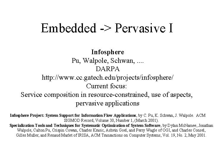 Embedded -> Pervasive I Infosphere Pu, Walpole, Schwan, . . DARPA http: //www. cc.