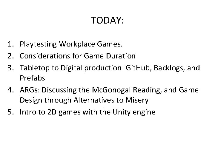 TODAY: 1. Playtesting Workplace Games. 2. Considerations for Game Duration 3. Tabletop to Digital