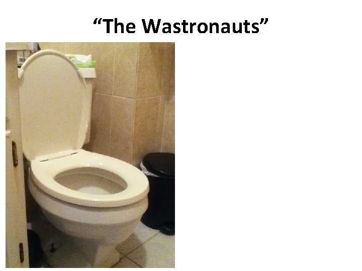 “The Wastronauts” 