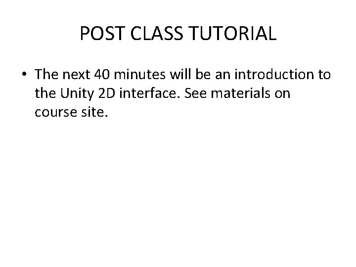 POST CLASS TUTORIAL • The next 40 minutes will be an introduction to the