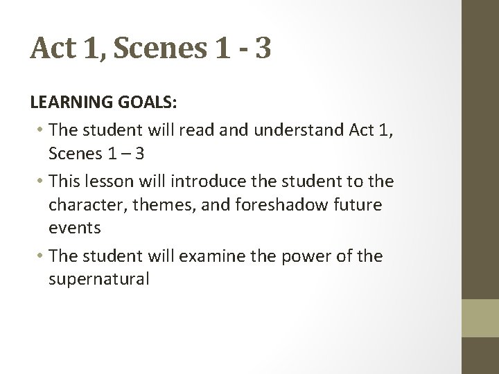 Act 1, Scenes 1 - 3 LEARNING GOALS: • The student will read and
