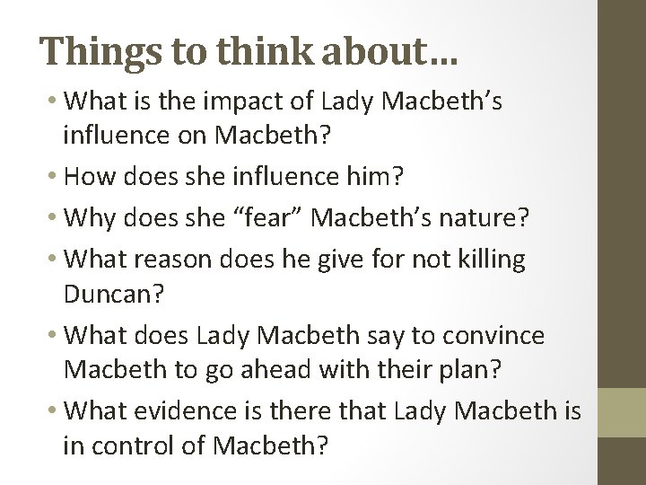 Things to think about… • What is the impact of Lady Macbeth’s influence on