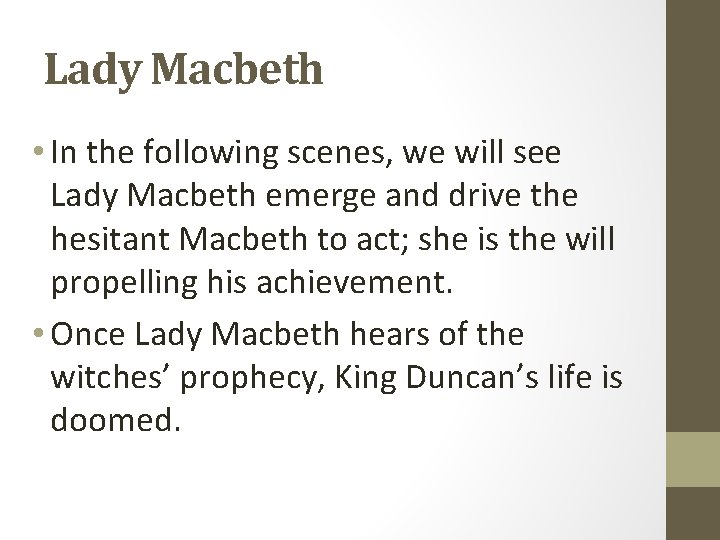Lady Macbeth • In the following scenes, we will see Lady Macbeth emerge and