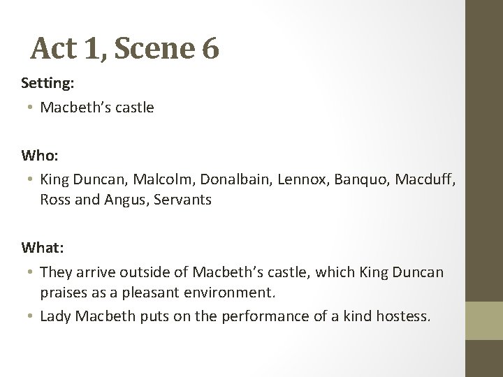Act 1, Scene 6 Setting: • Macbeth’s castle Who: • King Duncan, Malcolm, Donalbain,