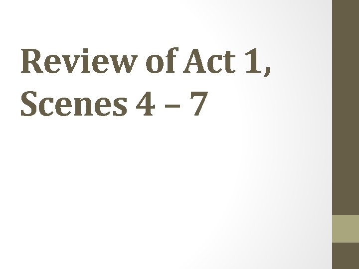 Review of Act 1, Scenes 4 – 7 