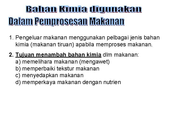 1. Pengeluar makanan menggunakan pelbagai jenis bahan kimia (makanan tiruan) apabila memproses makanan. 2.