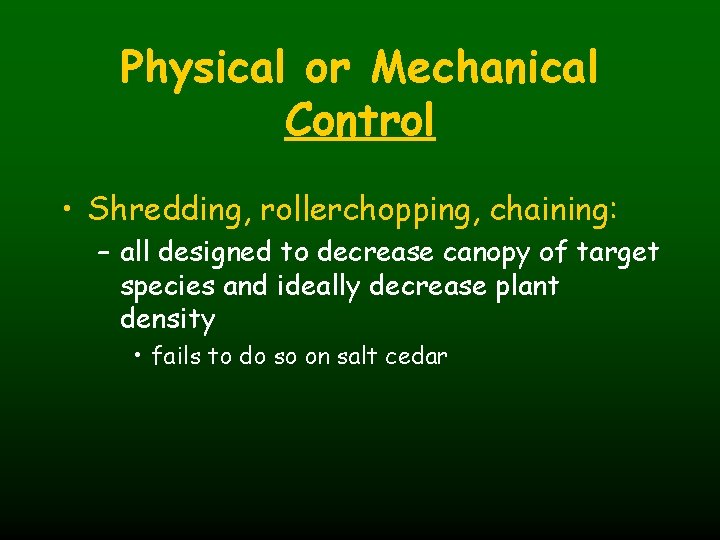 Physical or Mechanical Control • Shredding, rollerchopping, chaining: – all designed to decrease canopy