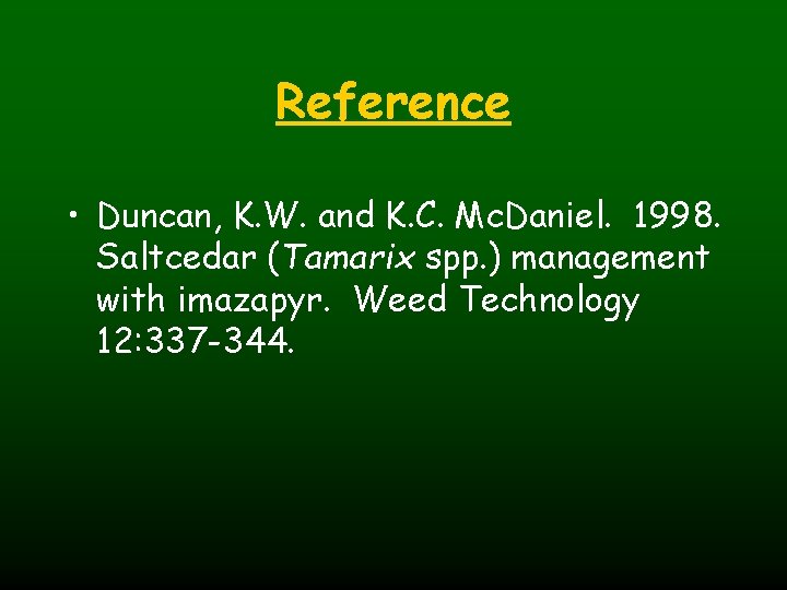 Reference • Duncan, K. W. and K. C. Mc. Daniel. 1998. Saltcedar (Tamarix spp.