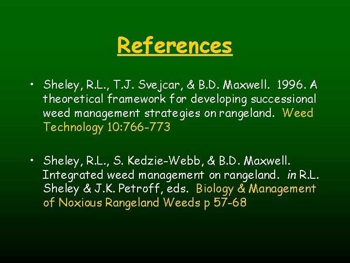 References • Sheley, R. L. , T. J. Svejcar, & B. D. Maxwell. 1996.