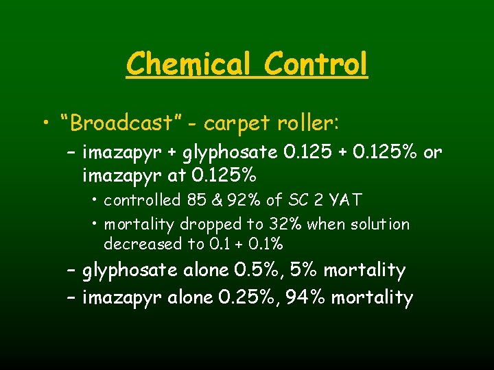 Chemical Control • “Broadcast” - carpet roller: – imazapyr + glyphosate 0. 125 +