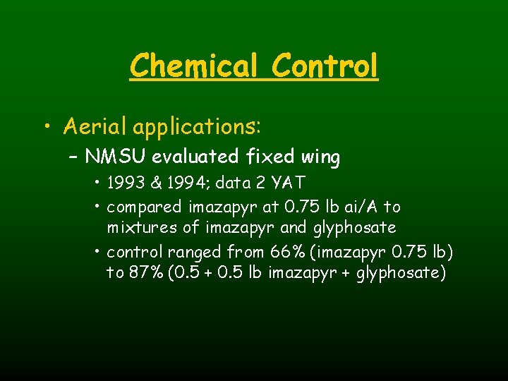 Chemical Control • Aerial applications: – NMSU evaluated fixed wing • 1993 & 1994;